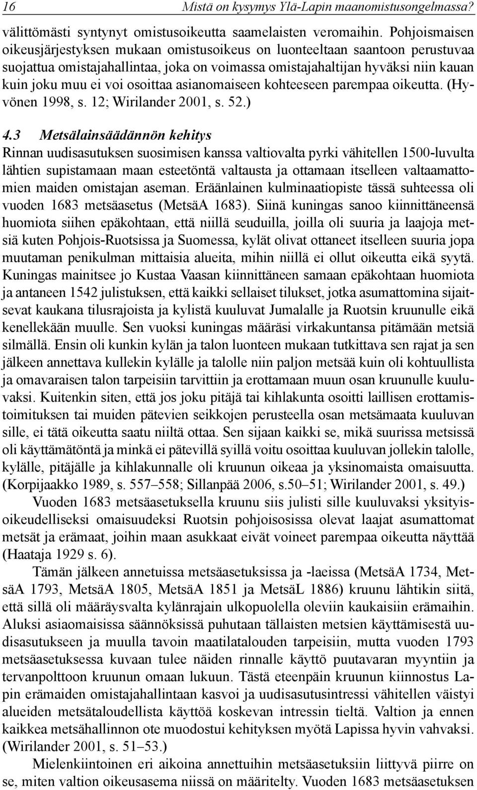 osoittaa asianomaiseen kohteeseen parempaa oikeutta. (Hyvönen 1998, s. 12; Wirilander 2001, s. 52.) 4.