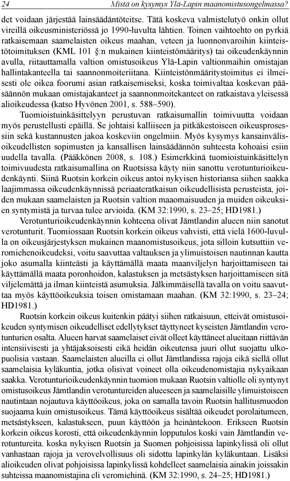 riitauttamalla valtion omistusoikeus Ylä-Lapin valtionmaihin omistajan hallintakanteella tai saannonmoiteriitana.