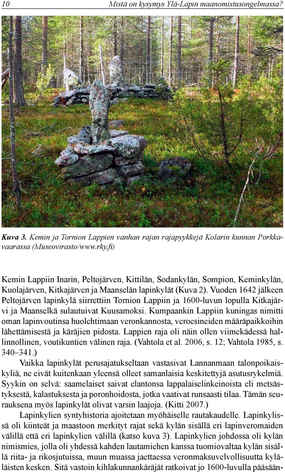 Vuoden 1642 jälkeen Peltojärven lapinkylä siirrettiin Tornion Lappiin ja 1600-luvun lopulla Kitkajärvi ja Maanselkä sulautuivat Kuusamoksi.