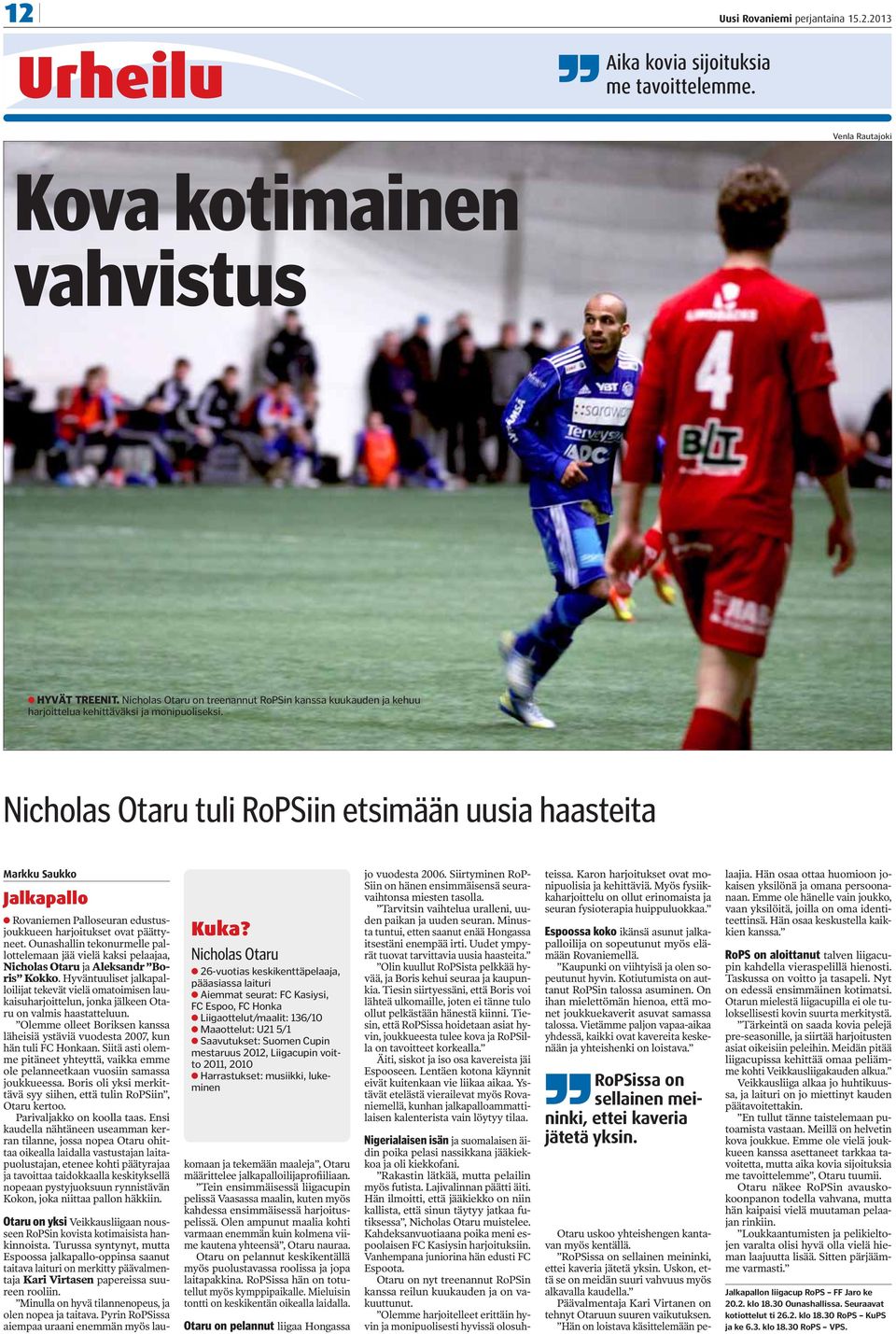 Nicholas Otaru tuli RoPSiin etsimään uusia haasteita Markku Saukko Jalkapallo Rovaniemen Palloseuran edustusjoukkueen harjoitukset ovat päättyneet.