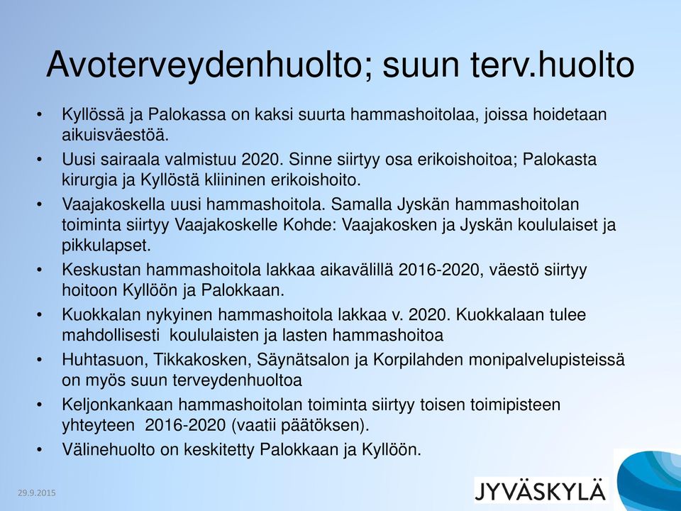 Samalla Jyskän hammashoitolan toiminta siirtyy Vaajakoskelle Kohde: Vaajakosken ja Jyskän koululaiset ja pikkulapset.