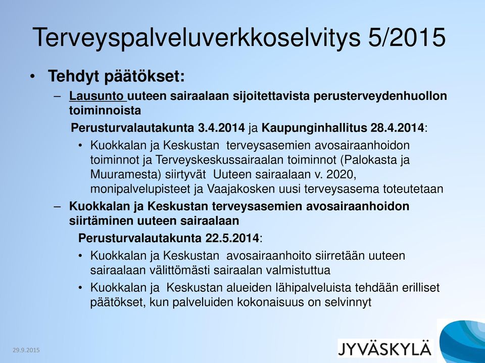 2020, monipalvelupisteet ja Vaajakosken uusi terveysasema toteutetaan Kuokkalan ja Keskustan terveysasemien avosairaanhoidon siirtäminen uuteen sairaalaan Perusturvalautakunta 22.5.