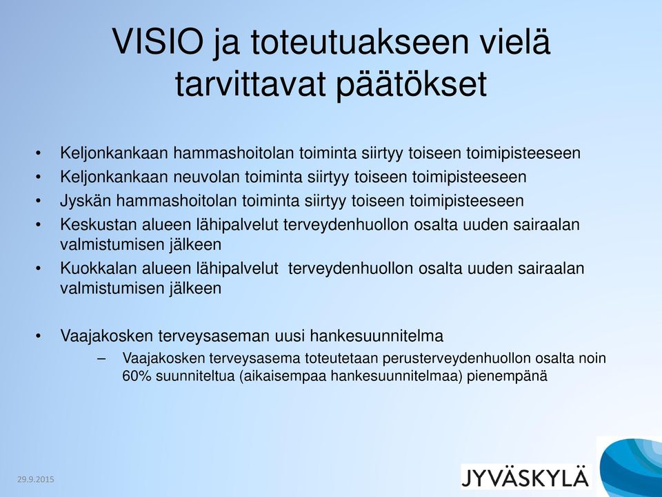 uuden sairaalan valmistumisen jälkeen Kuokkalan alueen lähipalvelut terveydenhuollon osalta uuden sairaalan valmistumisen jälkeen Vaajakosken