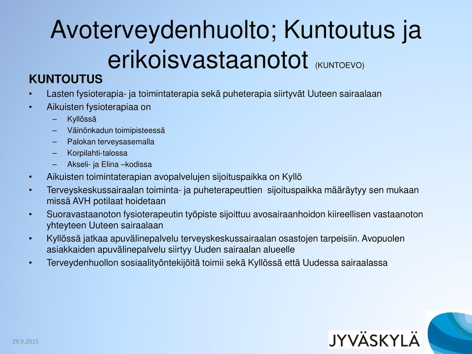 puheterapeuttien sijoituspaikka määräytyy sen mukaan missä AVH potilaat hoidetaan Suoravastaanoton fysioterapeutin työpiste sijoittuu avosairaanhoidon kiireellisen vastaanoton yhteyteen Uuteen