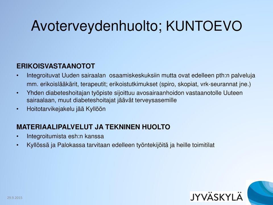 ) Yhden diabeteshoitajan työpiste sijoittuu avosairaanhoidon vastaanotolle Uuteen sairaalaan, muut diabeteshoitajat jäävät