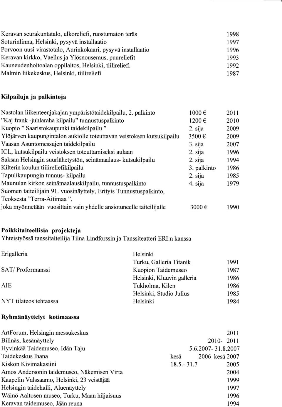 oppilaitos, Helsinki, tiilireliefi Malmin liikekeskus. Helsinki. tiilireliefi r997 1996 1993 t992 t987 Kilpailuja ja palkintoja Nastolan liikenteenj akaj an ympsrist<itaidekilpailu, 2.