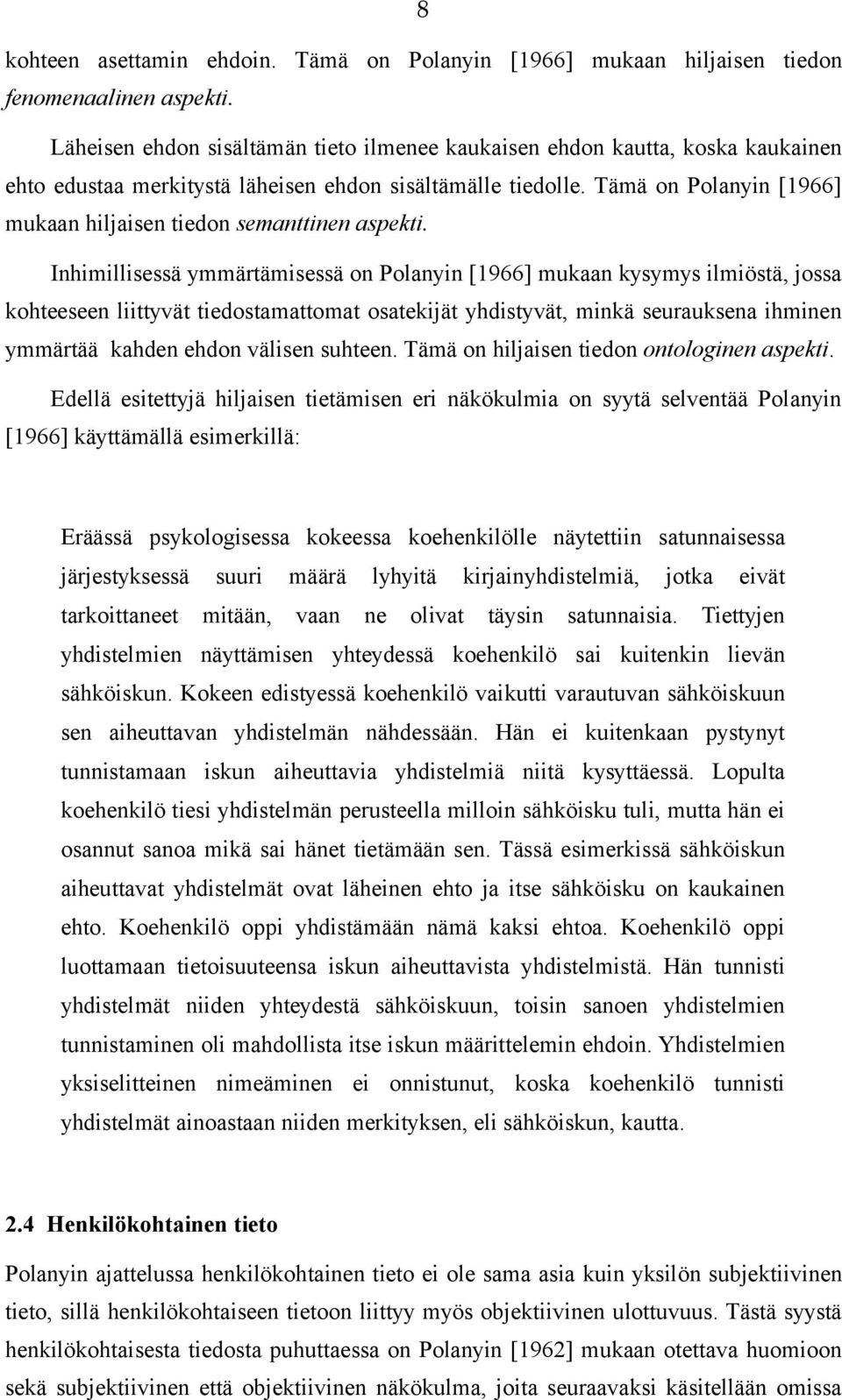 Tämä on Polanyin [1966] mukaan hiljaisen tiedon semanttinen aspekti.