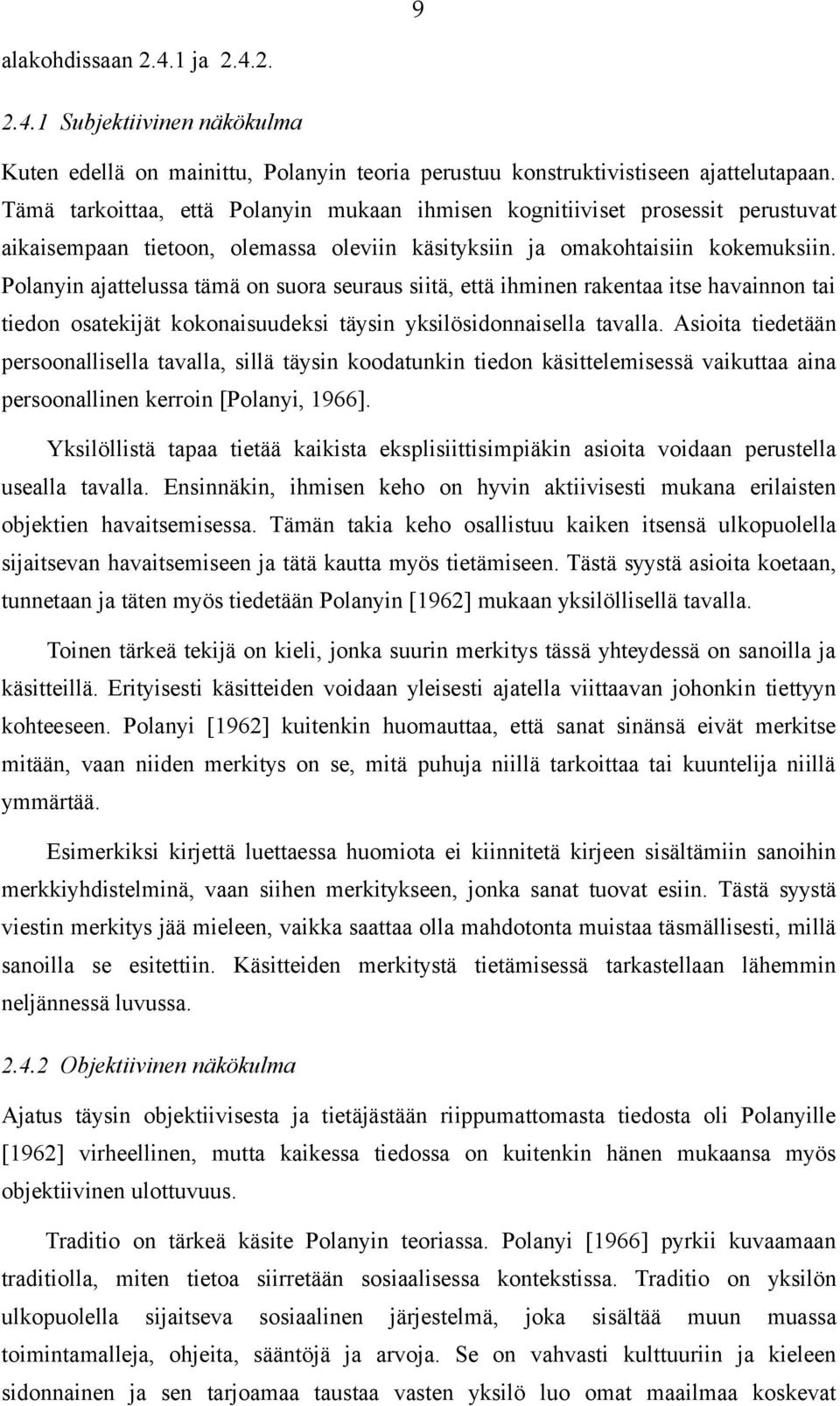 Polanyin ajattelussa tämä on suora seuraus siitä, että ihminen rakentaa itse havainnon tai tiedon osatekijät kokonaisuudeksi täysin yksilösidonnaisella tavalla.