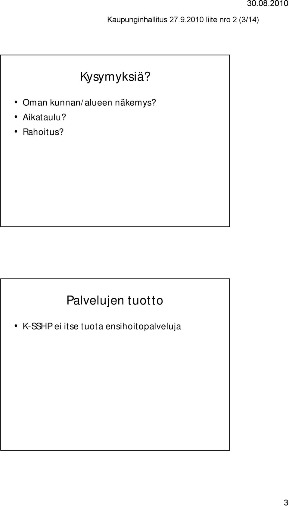 Oman kunnan/alueen näkemys? Aikataulu?