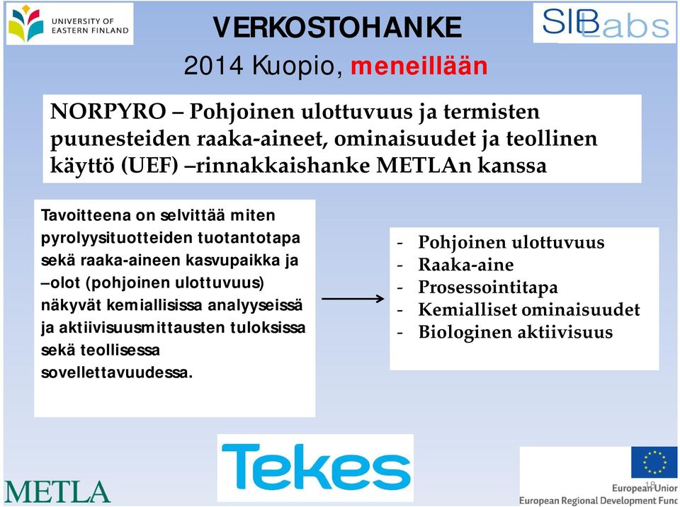 raaka-aineen kasvupaikka ja olot (pohjoinen ulottuvuus) näkyvät kemiallisissa analyyseissä ja aktiivisuusmittausten tuloksissa