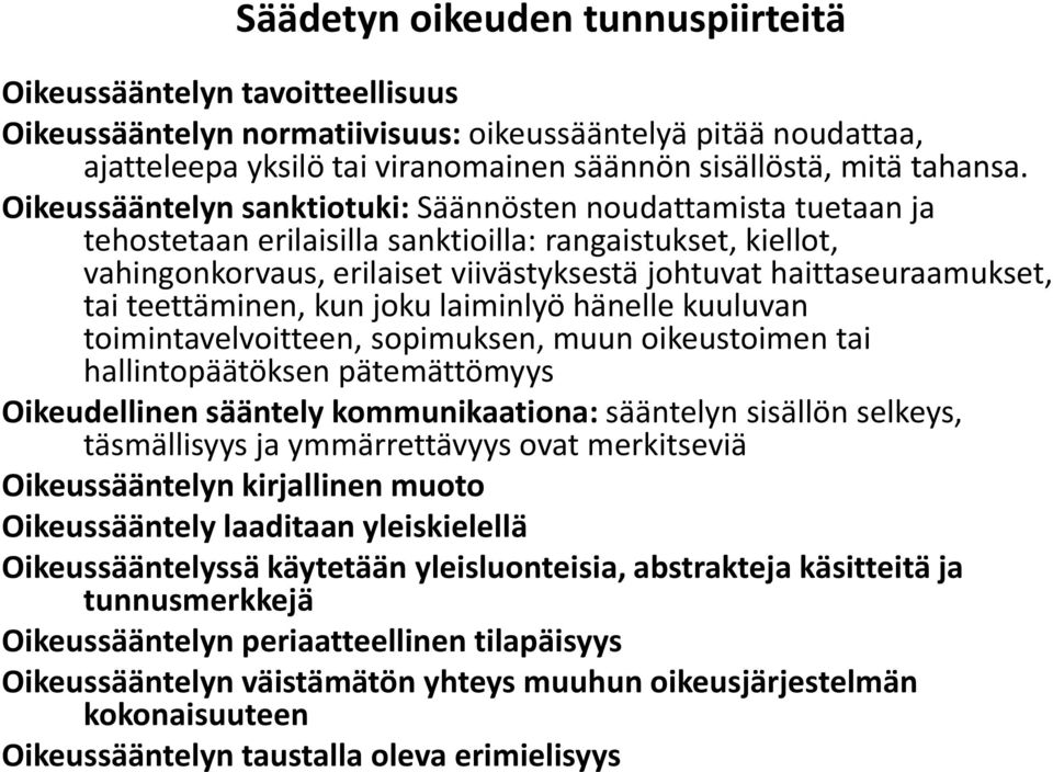 Oikeussääntelyn sanktiotuki: Säännösten noudattamista tuetaan ja tehostetaan erilaisilla sanktioilla: rangaistukset, kiellot, vahingonkorvaus, erilaiset viivästyksestä johtuvat haittaseuraamukset,