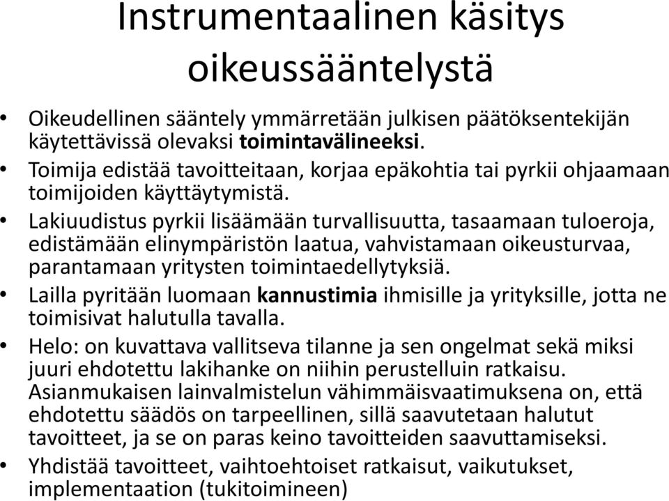 Lakiuudistus pyrkii lisäämään turvallisuutta, tasaamaan tuloeroja, edistämään elinympäristön laatua, vahvistamaan oikeusturvaa, parantamaan yritysten toimintaedellytyksiä.