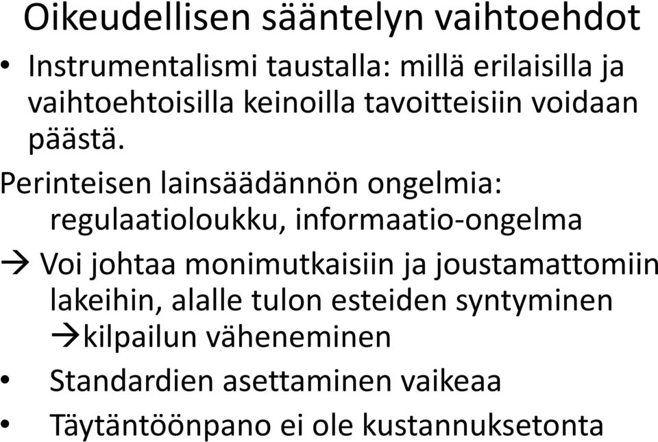 Perinteisen lainsäädännön ongelmia: regulaatioloukku, informaatio-ongelma Voi johtaa