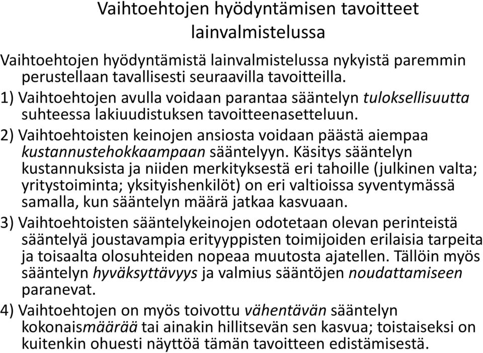 2) Vaihtoehtoisten keinojen ansiosta voidaan päästä aiempaa kustannustehokkaampaan sääntelyyn.