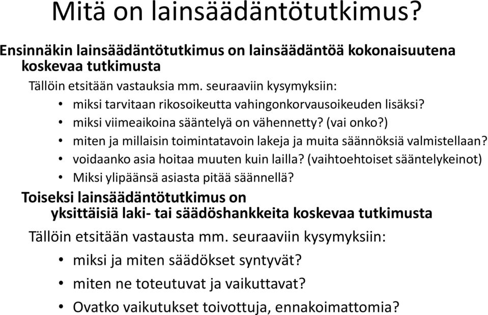 ) miten ja millaisin toimintatavoin lakeja ja muita säännöksiä valmistellaan? voidaanko asia hoitaa muuten kuin lailla?