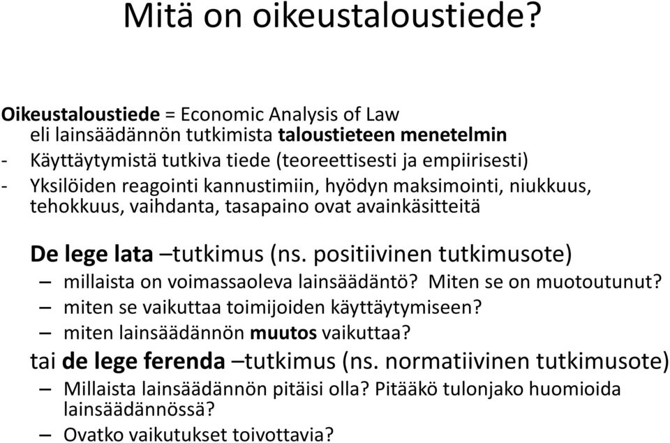 Yksilöiden reagointi kannustimiin, hyödyn maksimointi, niukkuus, tehokkuus, vaihdanta, tasapaino ovat avainkäsitteitä De lege lata tutkimus (ns.