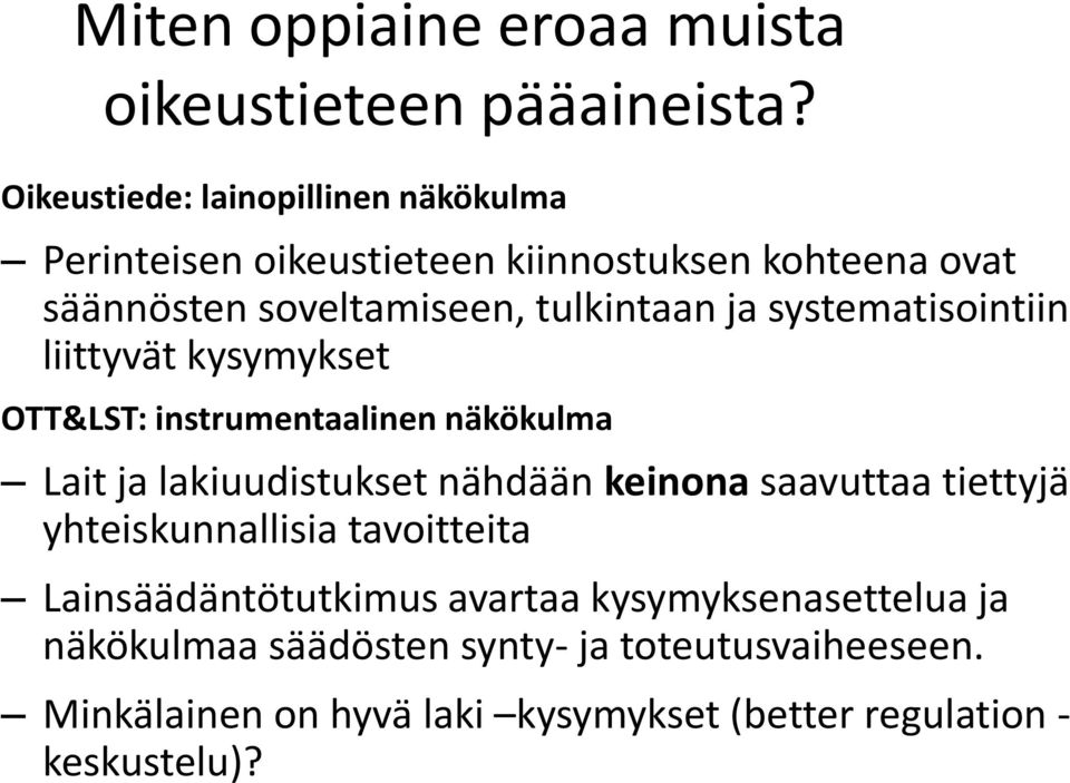 systematisointiin liittyvät kysymykset OTT&LST: instrumentaalinen näkökulma Lait ja lakiuudistukset nähdään keinona saavuttaa