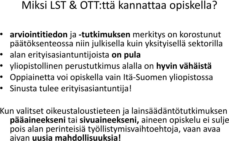 erityisasiantuntijoista on pula yliopistollinen perustutkimus alalla on hyvin vähäistä Oppiainetta voi opiskella vain Itä-Suomen