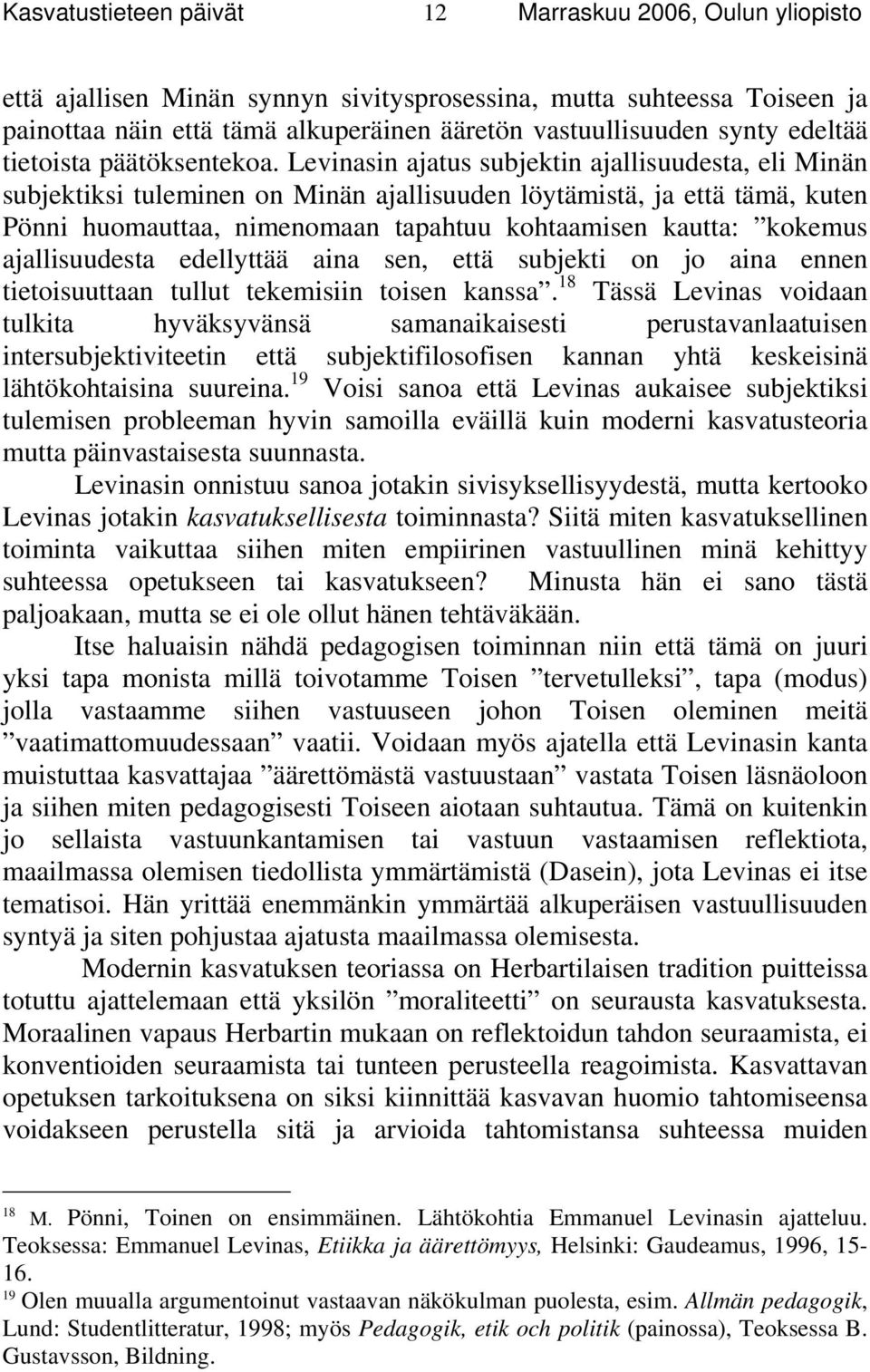 ajallisuudesta edellyttää aina sen, että subjekti on jo aina ennen tietoisuuttaan tullut tekemisiin toisen kanssa.