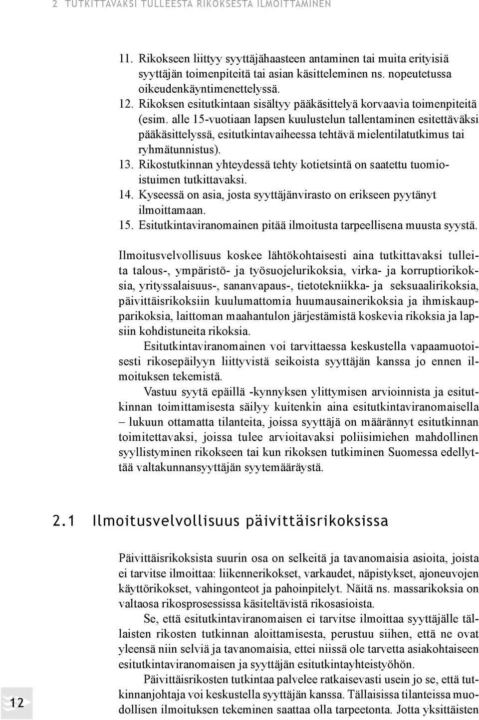 alle 15-vuotiaan lapsen kuulustelun tallentaminen esitettäväksi pääkäsittelyssä, esitutkintavaiheessa tehtävä mielentilatutki mus tai ryhmätunnistus). 13.