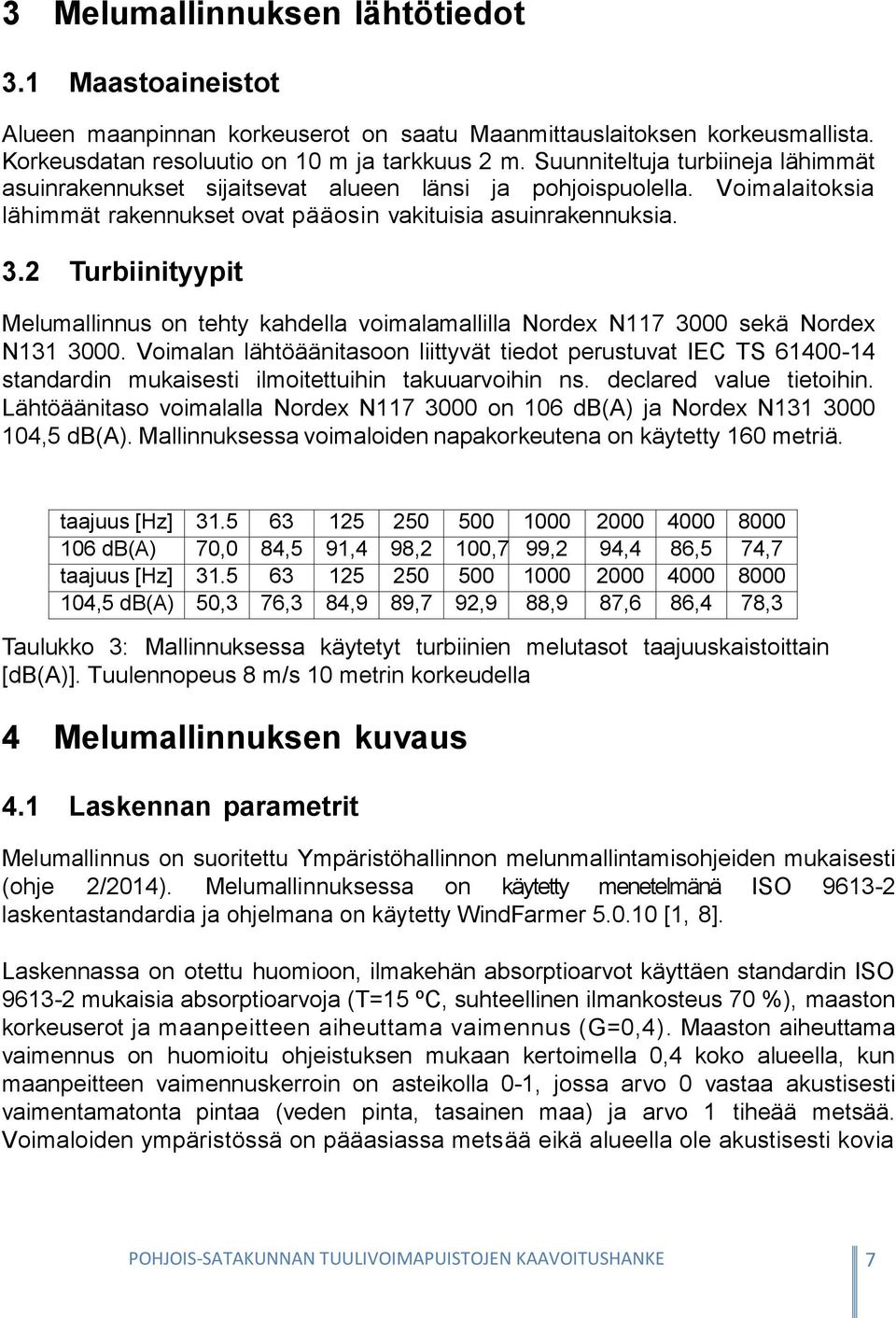 2 Turbiinityypit Melumallinnus on tehty kahdella voimalamallilla Nordex N117 3000 sekä Nordex N131 3000.