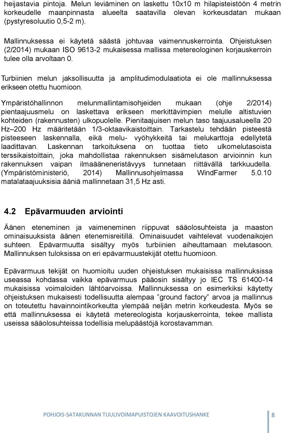 Turbiinien melun jaksollisuutta ja amplitudimodulaatiota ei ole mallinnuksessa erikseen otettu huomioon.