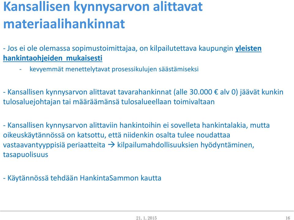 000 alv 0) jäävät kunkin tulosaluejohtajan tai määräämänsä tulosalueellaan toimivaltaan - Kansallisen kynnysarvon alittaviin hankintoihin ei sovelleta hankintalakia,