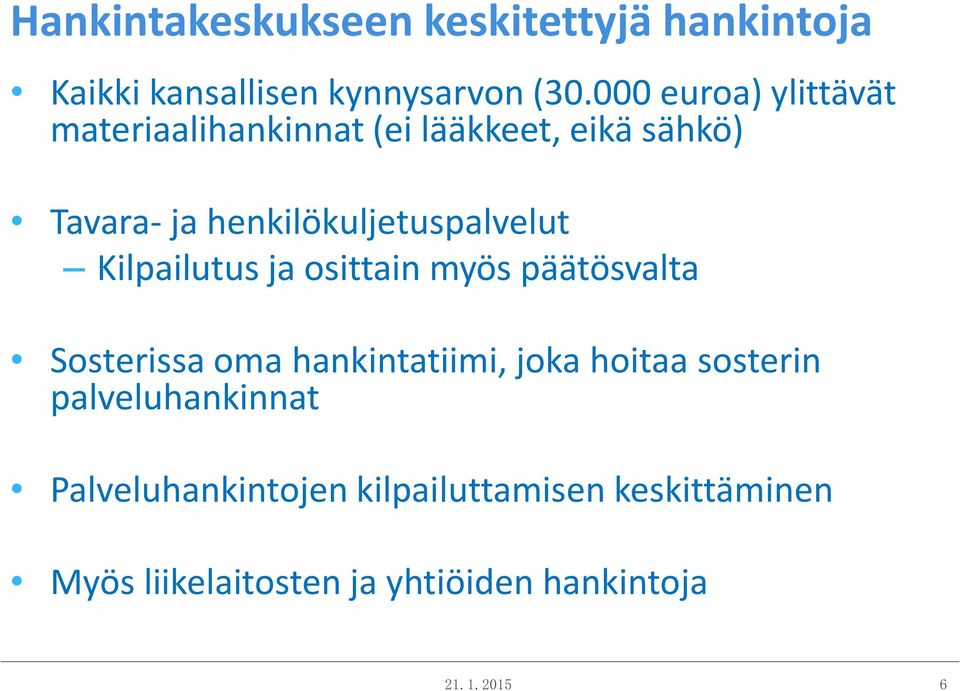 henkilökuljetuspalvelut Kilpailutus ja osittain myös päätösvalta Sosterissa oma hankintatiimi,