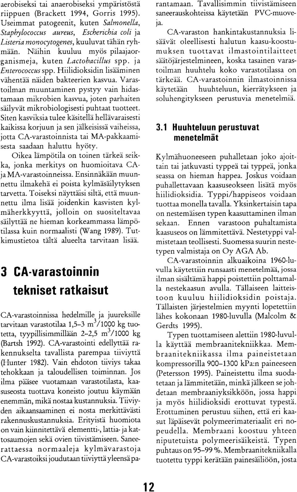 ja Enterococcus spp. Hiilidioksidin lisääminen vähentää näiden bakteerien kasvua.