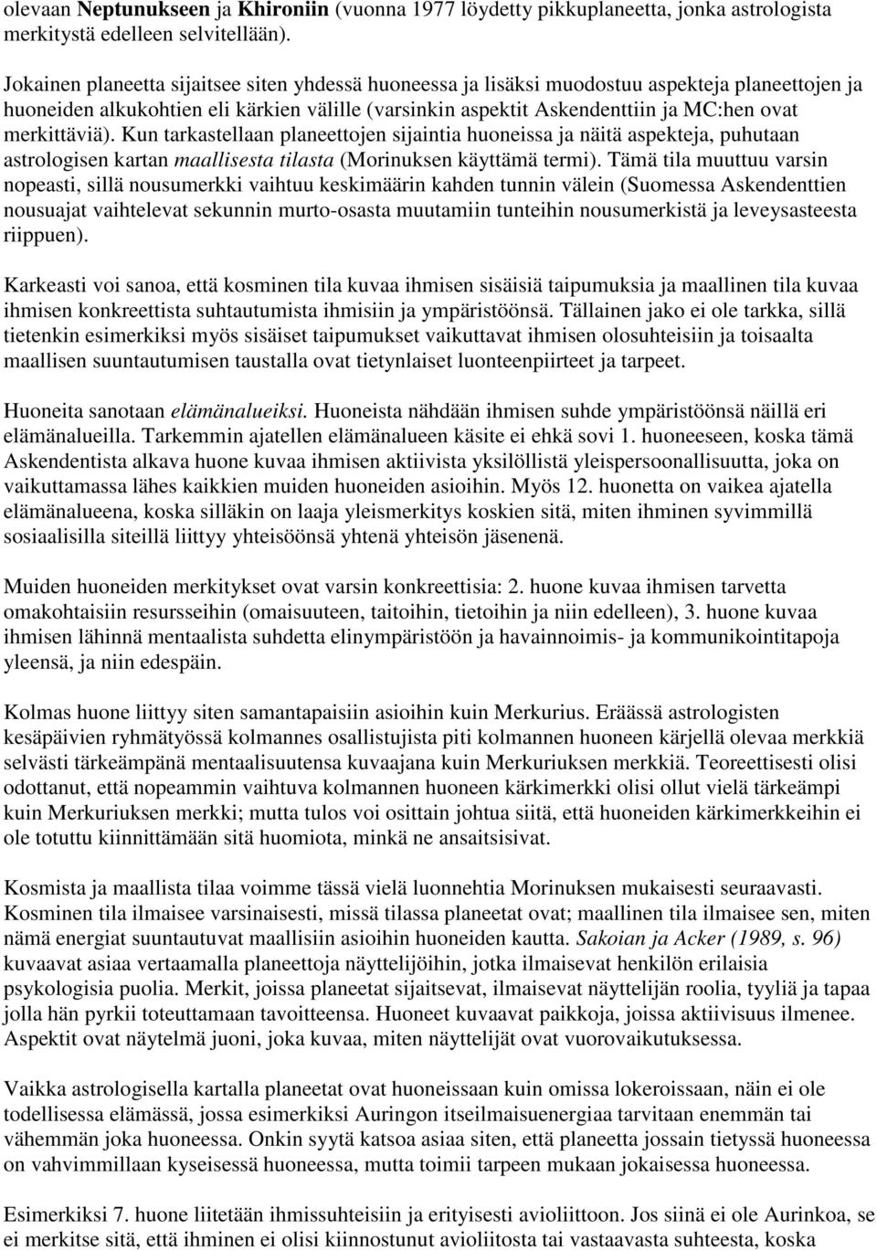 merkittäviä). Kun tarkastellaan planeettojen sijaintia huoneissa ja näitä aspekteja, puhutaan astrologisen kartan maallisesta tilasta (Morinuksen käyttämä termi).