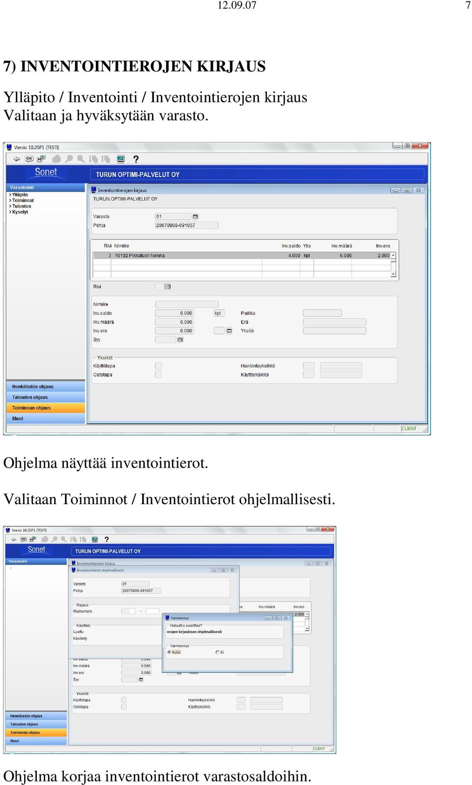 Inventointierojen kirjaus Valitaan ja hyväksytään varasto.