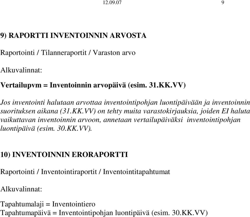 VV) on tehty muita varastokirjauksia, joiden EI haluta vaikuttavan inventoinnin arvoon, annetaan vertailupäiväksi inventointipohjan luontipäivä (esim. 30.