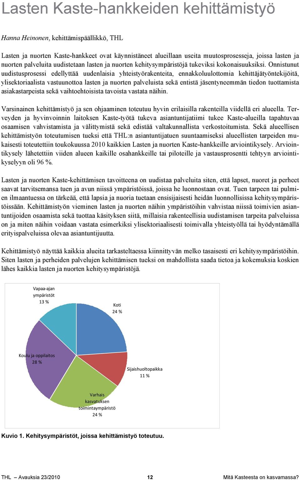 Onnistunut uudistusprosessi edellyttää uudenlaisia yhteistyörakenteita, ennakkoluulottomia kehittäjätyöntekijöitä, ylisektoriaalista vastuunottoa lasten ja nuorten palveluista sekä entistä