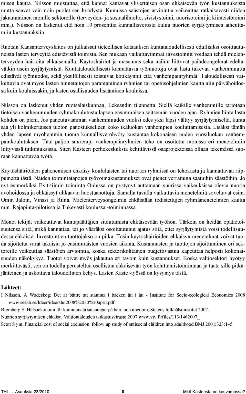 Nilsson on laskenut että noin 10 prosenttia kunnallisverosta kuluu nuorten syrjäytymisen aiheuttamiin kustannuksiin.