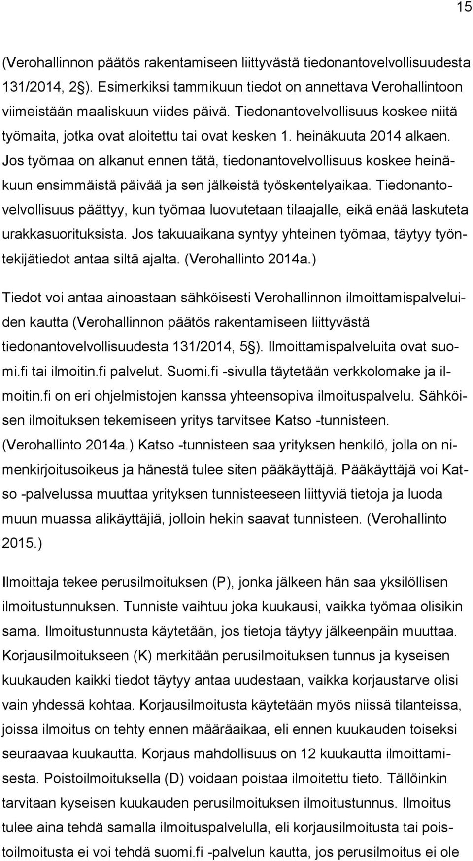 Jos työmaa on alkanut ennen tätä, tiedonantovelvollisuus koskee heinäkuun ensimmäistä päivää ja sen jälkeistä työskentelyaikaa.