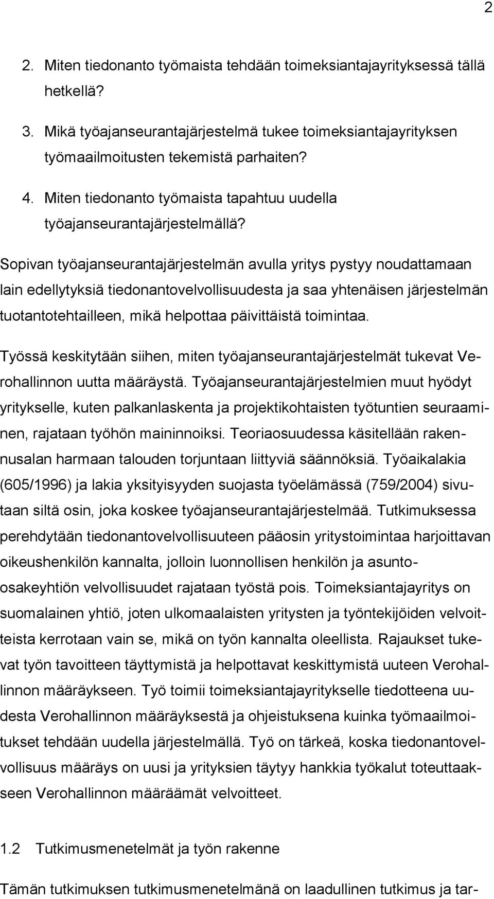 Sopivan työajanseurantajärjestelmän avulla yritys pystyy noudattamaan lain edellytyksiä tiedonantovelvollisuudesta ja saa yhtenäisen järjestelmän tuotantotehtailleen, mikä helpottaa päivittäistä