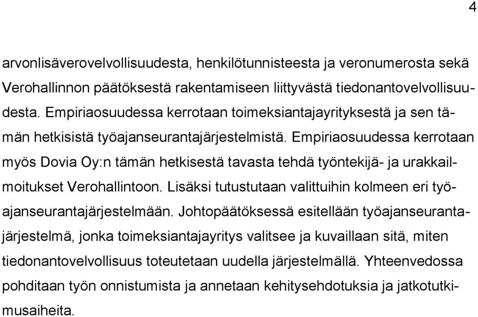 Empiriaosuudessa kerrotaan myös Dovia Oy:n tämän hetkisestä tavasta tehdä työntekijä- ja urakkailmoitukset Verohallintoon.