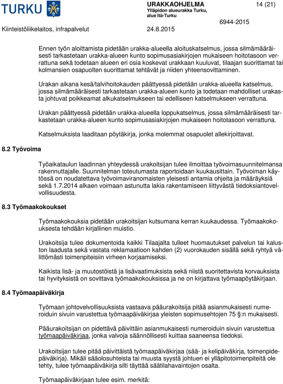 todetaan alueen eri osia koskevat urakkaan kuuluvat, tilaajan suorittamat tai kolmansien osapuolten suorittamat tehtävät ja niiden yhteensovittaminen.