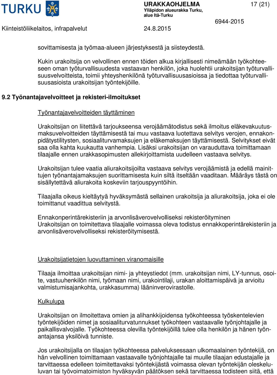 yhteyshenkilönä työturvallisuusasioissa ja tiedottaa työturvallisuusasioista urakoitsijan työntekijöille. 9.