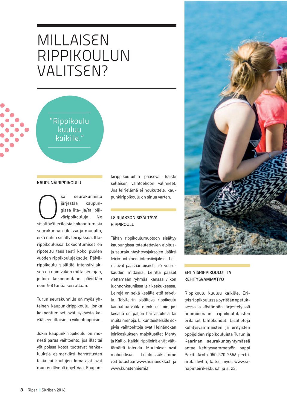 Päivärippikoulu sisältää intensiivijakson eli noin viikon mittaisen ajan, jolloin kokoonnutaan päivittäin noin 6-8 tuntia kerrallaan.