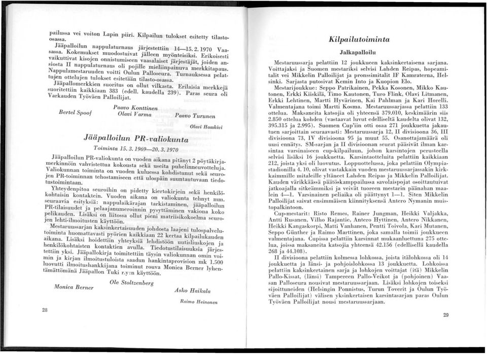 Turnauksessa pelattujen ottelujen tulokset e itetään tilasto.osassa. Jä.äp.omerin suoritus on ollut vilkasta. Erilaisia merkkejä SUOritettiin kaikkiaan (edeli. kaudella 9).