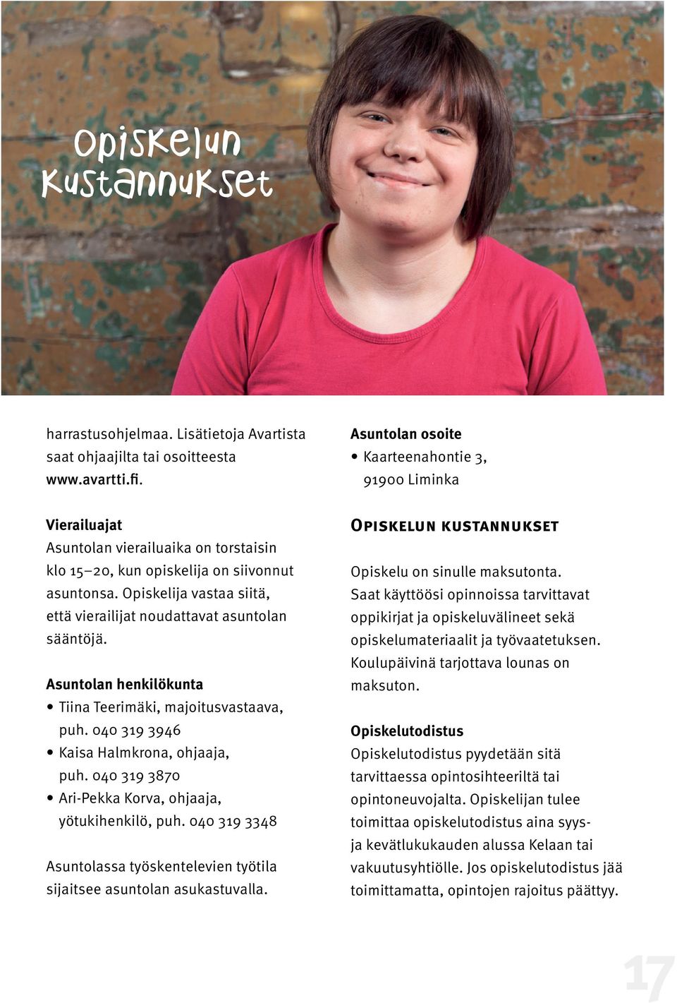 Opiskelija vastaa siitä, että vierailijat noudattavat asuntolan sääntöjä. Asuntolan henkilökunta Tiina Teerimäki, majoitusvastaava, puh. 040 319 3946 Kaisa Halmkrona, ohjaaja, puh.