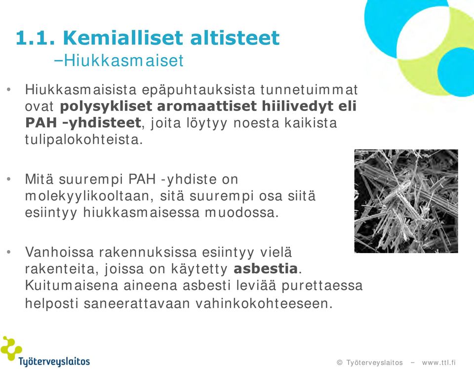 Mitä suurempi PAH -yhdiste on molekyylikooltaan, sitä suurempi osa siitä esiintyy hiukkasmaisessa muodossa.