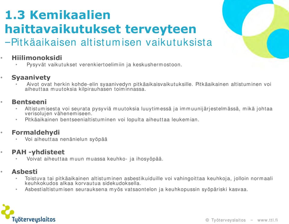 Bentseeni Altistumisesta voi seurata pysyviä muutoksia luuytimessä ja immuunijärjestelmässä, mikä johtaa verisolujen vähenemiseen. Pitkäaikainen bentseenialtistuminen voi lopulta aiheuttaa leukemian.