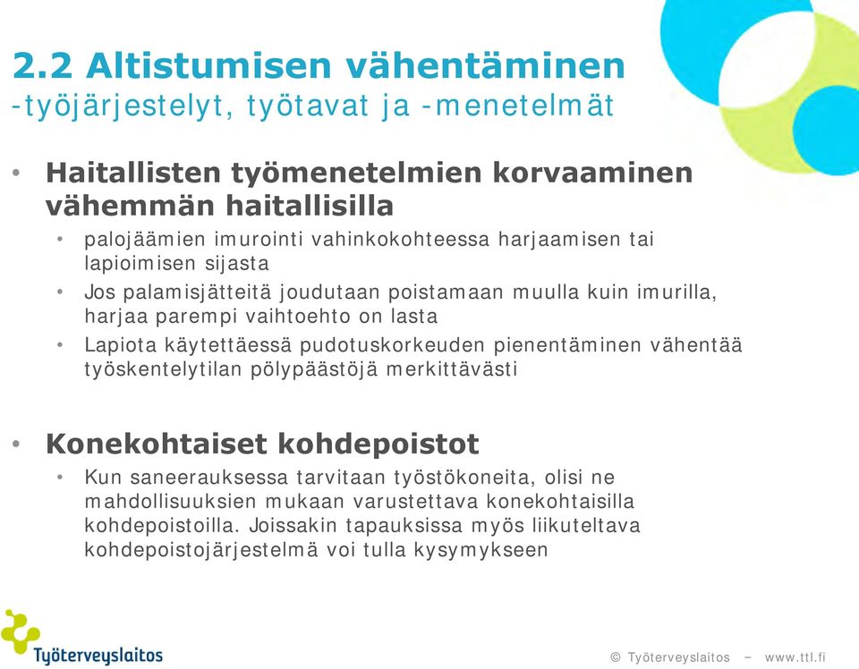 käytettäessä pudotuskorkeuden pienentäminen vähentää työskentelytilan pölypäästöjä merkittävästi Konekohtaiset kohdepoistot Kun saneerauksessa tarvitaan