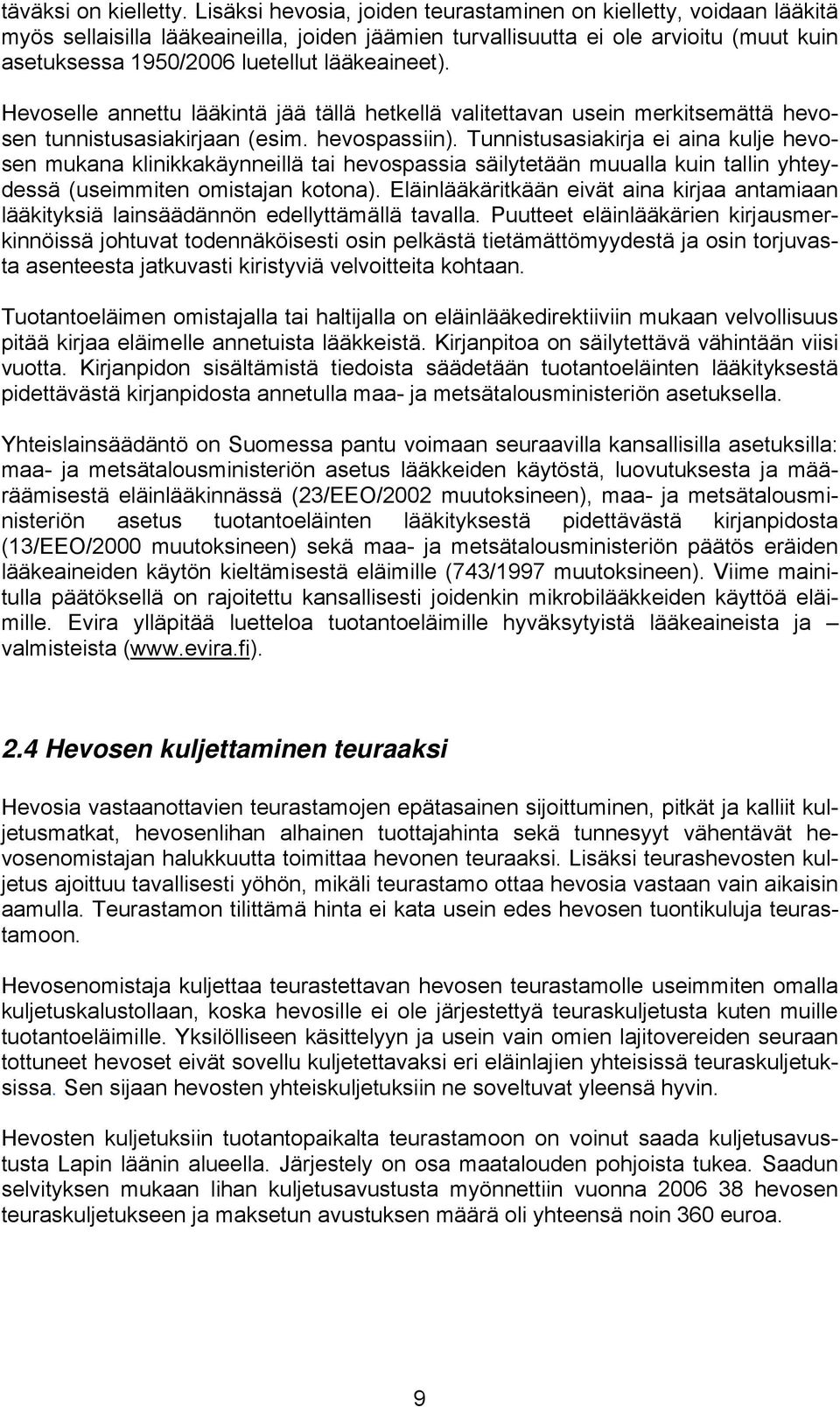 lääkeaineet). Hevoselle annettu lääkintä jää tällä hetkellä valitettavan usein merkitsemättä hevosen tunnistusasiakirjaan (esim. hevospassiin).