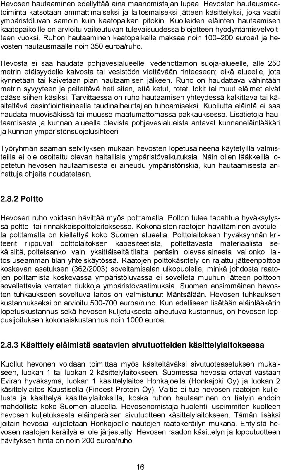 Kuolleiden eläinten hautaamisen kaatopaikoille on arvioitu vaikeutuvan tulevaisuudessa biojätteen hyödyntämisvelvoitteen vuoksi.