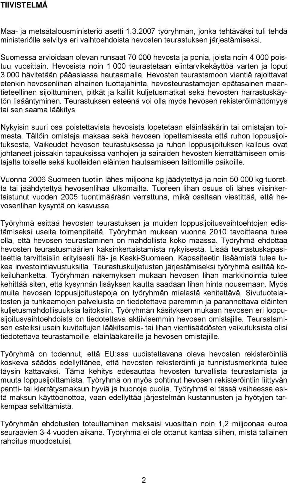 Hevosista noin 1 000 teurastetaan elintarvikekäyttöä varten ja loput 3 000 hävitetään pääasiassa hautaamalla.