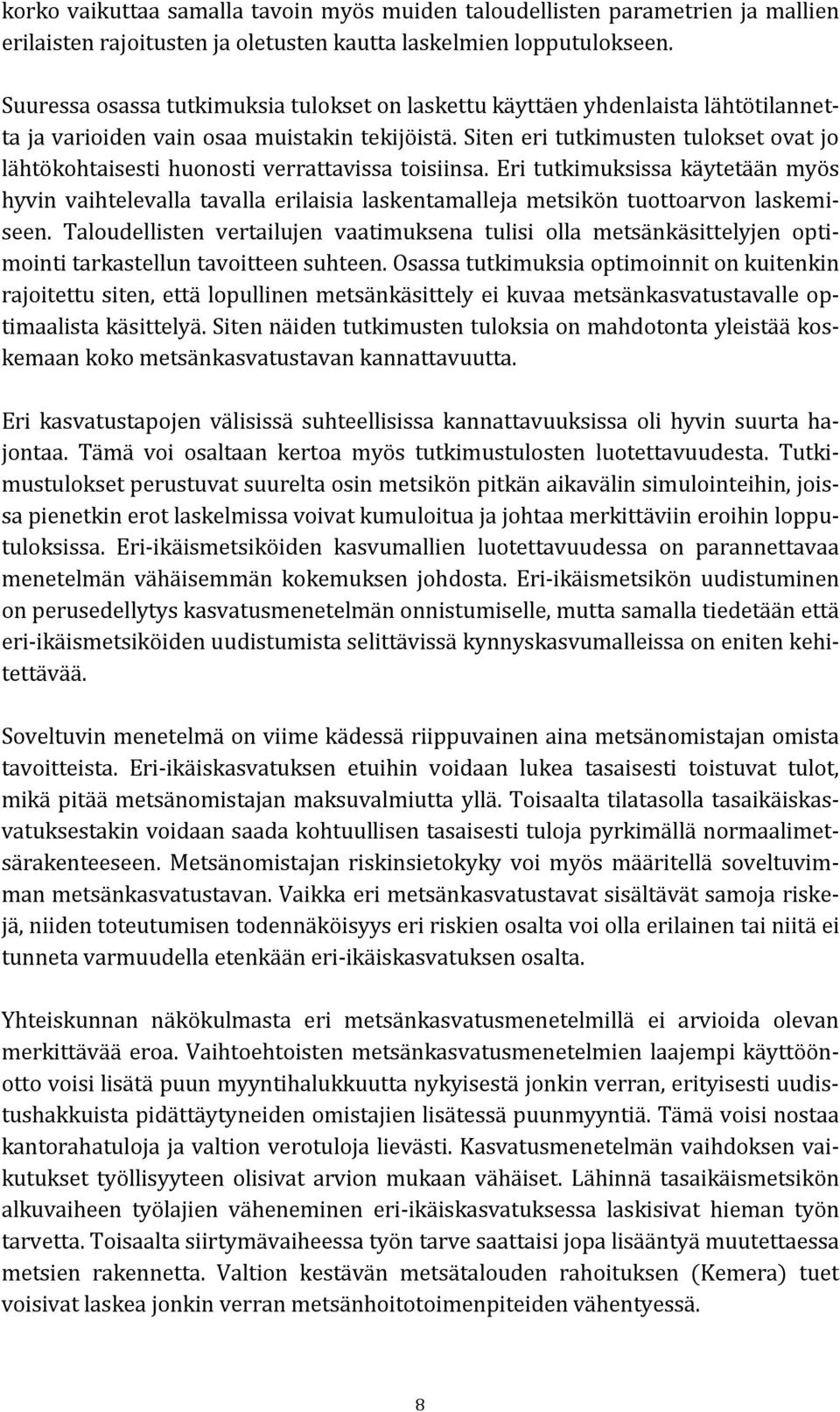 Siten eri tutkimusten tulokset ovat jo lähtökohtaisesti huonosti verrattavissa toisiinsa.