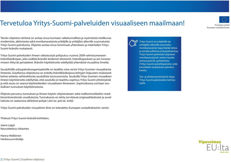 Yritys-Suomi-palveluista. Ohjeisto auttaa sinua toimimaan yhtenäisen ja määritellyn Yritys- Suomi-brändin mukaisesti.